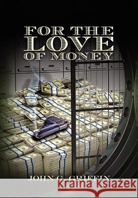 For the Love of Money MR John G. Griffin 9781466395954 Createspace - książka