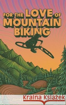 For the Love of Mountain Biking James McArthur 9782959388514 J.MCA - książka