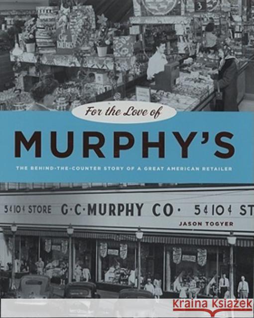 For the Love of Murphy's: The Behind-The-Counter Story of a Great American Retailer Togyer, Jason 9780271033709 Pennsylvania State University Press - książka