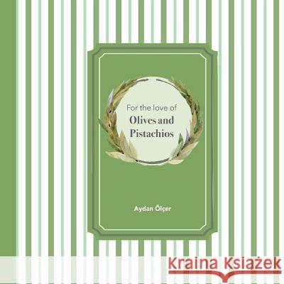 For the Love of Olives and Pistachios: Recipes through Three Family Generations Atac, Selen 9786056643606 Aydan Olcer - książka