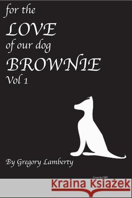 For the Love of Our Dog Brownie: Vol 1 Lamberty, Gregory 9780578906034 Greg Lamberty - książka