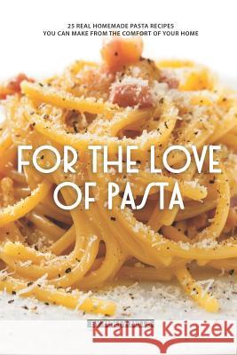 For the Love of Pasta: 25 Real Homemade Pasta Recipes You Can Make from The Comfort of Your Home Molly Mills 9781072737179 Independently Published - książka