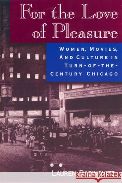 For the Love of Pleasure: Women, Movies, and Culture in Turn-of-the-Century Chicago Rabinovitz, Lauren 9780813525341 Rutgers University Press - książka