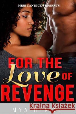 For The Love of Revenge Denise, Mya 9781523310180 Createspace Independent Publishing Platform - książka