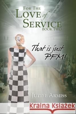 For the Love of Service Book 2: That Is Just Pfm! Armiss, Juttee 9781479791750 Xlibris Corporation - książka