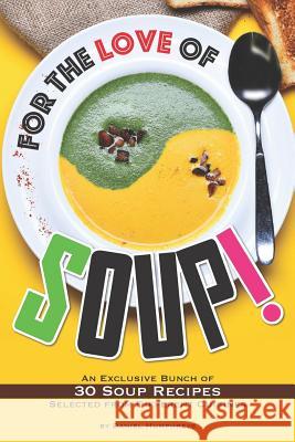 For the Love of Soup!: An Exclusive Bunch of 30 Soup Recipes Selected from Different Cuisines Daniel Humphreys 9781794654082 Independently Published - książka