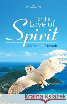 For the Love of Spirit: A Medium Memoir Liz Winter 9781452510460 Balboa Press - książka