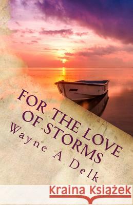 For The Love Of Storms: A Warrior's Reconciliation Delk, Wayne a. 9781544282541 Createspace Independent Publishing Platform - książka