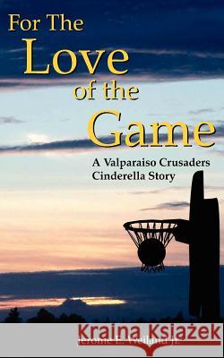 For The Love of the Game Jerome E. Jr. Weiland 9781425904425 Authorhouse - książka