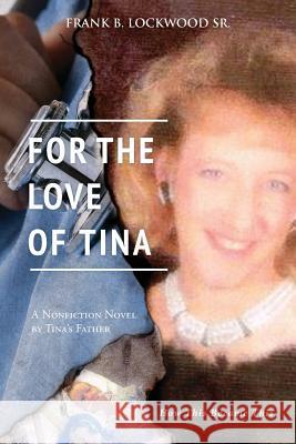 For The Love of Tina: How this became This Lockwood Sr, Frank B. 9781481890489 Createspace - książka