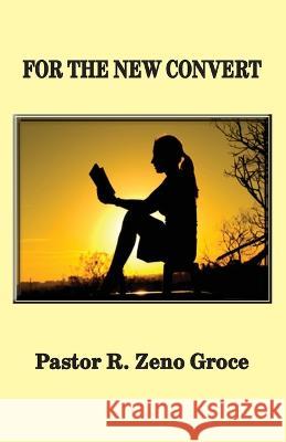 For the New Convert Zeno Groce   9798987719510 Old Paths Publications, Inc - książka
