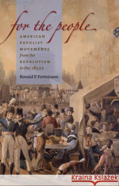 For the People: American Populist Movements from the Revolution to the 1850s Formisano, Ronald P. 9780807872628 University of North Carolina Press - książka