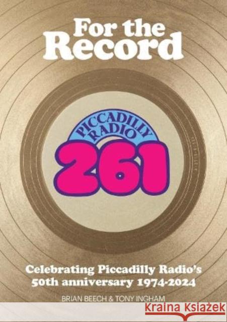 For the Record: Celebrating Piccadilly Radio's 50th Anniversary 1974-2024 Tony Ingham 9781914933608 i2i Publishing - książka