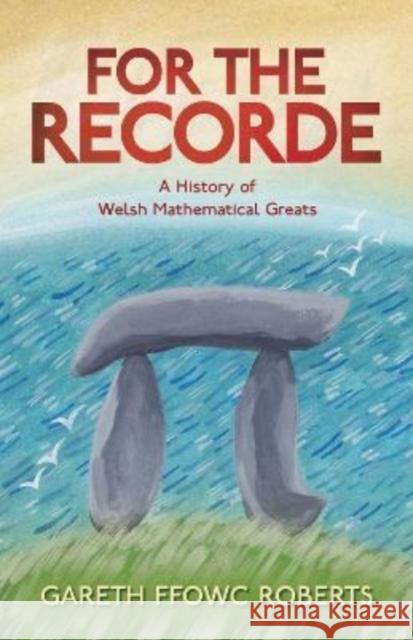 For the Recorde: A Welsh History of Mathematical Greats Roberts, Gareth Ffowc 9781786839169 University of Wales Press - książka