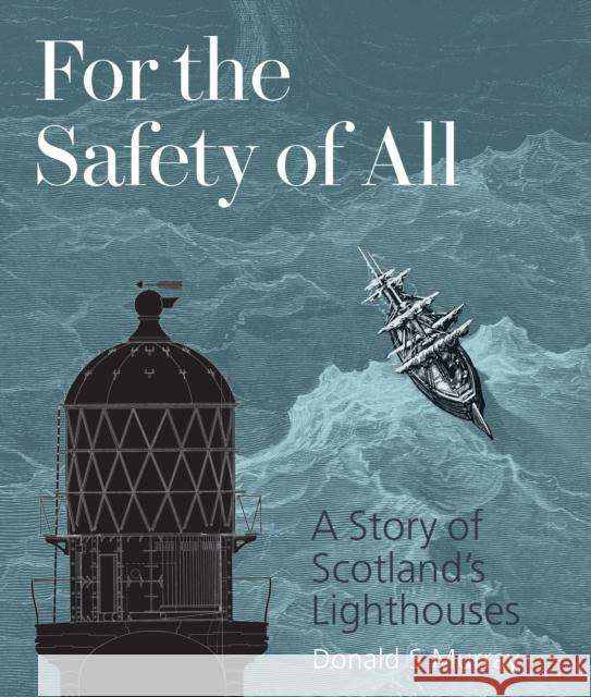 For the Safety of All: A Story of Scotland's Lighthouses Donald S Murray 9781849173278 Historic Environment Scotland - książka