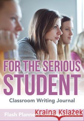 For the Serious Student - Classroom Writing Journal Flash Planners and Notebooks 9781683778530 Flash Planners and Notebooks - książka