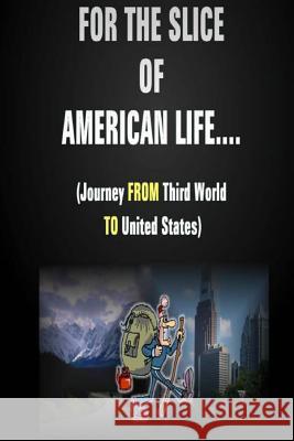 For The Slice of American Life!! ( Journey FROM Third World TO United States ) R, Abbey 9780615515908 Abbey - książka