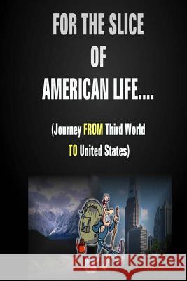 For The Slice of American Life!! ( Journey FROM Third World TO United States ) R, Abbey 9781492915324 Createspace - książka