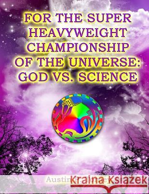 For The Super Heavyweight Championship Of The Universe: God vs. Science Torney, Austin P. 9781484087091 Createspace - książka