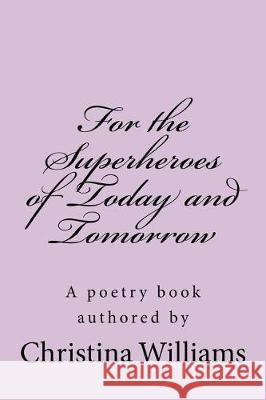 For the Superheroes of Today and Tomorrow Christina Williams 9781976335037 Createspace Independent Publishing Platform - książka