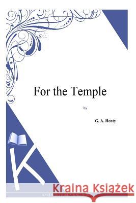 For the Temple G. a. Henty 9781494864040 Createspace - książka