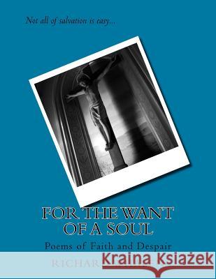 For The Want of A Soul: Poems of Faith and Despair Whalen, Richard 9781517500610 Createspace - książka