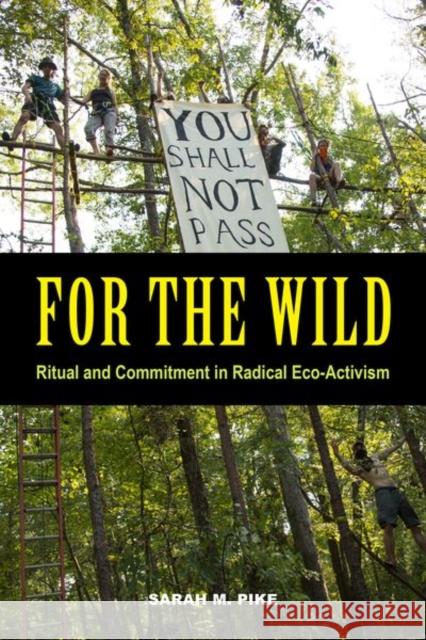 For the Wild: Ritual and Commitment in Radical Eco-Activism Pike, Sarah M. 9780520294950 John Wiley & Sons - książka