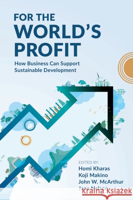 For the World’s Profit: How Business Can Support Sustainable Development  9780815741015 Brookings Institution Press - książka