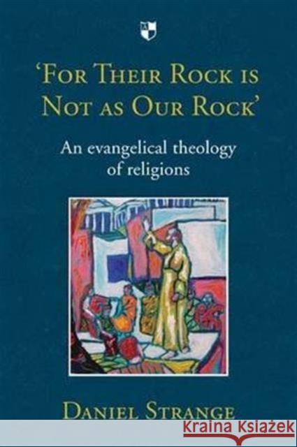 For Their Rock Is Not as Our Rock': An Evangelical Theology of Religions Strange, Daniel 9781783591008 Inter-Varsity Press - książka