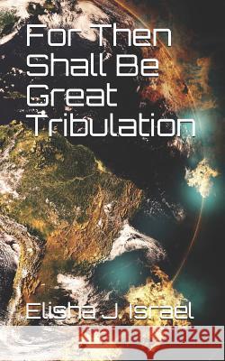 For Then Shall Be Great Tribulation Elisha Jair Israel 9781090995186 Independently Published - książka