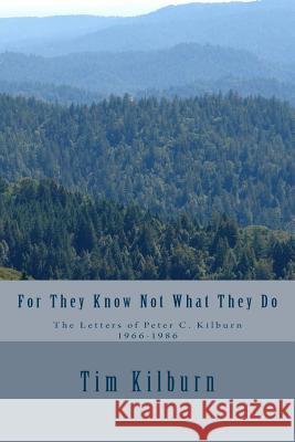For They Know Not What They Do: The letters of Peter C. Kilburn 1966-1986 Kilburn, Tim 9781523416967 Createspace Independent Publishing Platform - książka