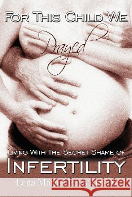 For This Child We Prayed: Living With the Secret Shame of Infertility Lena M Arnold 9780979561306 Emperor Publishing LLC - książka