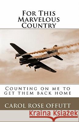 For This Marvelous Country: Counting on me to get them back home Rose, William B. 9780615336053 Carol Rose Offutt - książka