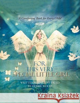 For This Very Special Little Girl Debbie Wood 9781481799355 Authorhouse - książka