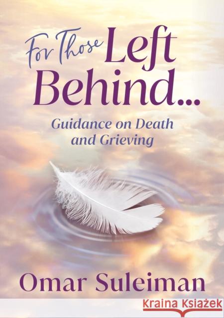 For Those Left Behind: Guidance on Death and Grieving Omar Suleiman 9781847741936 Kube Publishing Ltd - książka