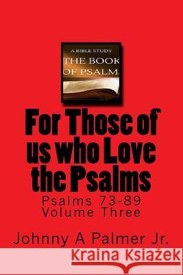 For Those of Us Who Love the Psalms: Psalms 73-89 Volume Three Johnny a. Palme 9781726473521 Createspace Independent Publishing Platform - książka