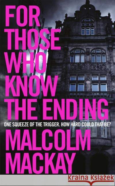 For Those Who Know the Ending Malcolm Mackay 9781447291619  - książka