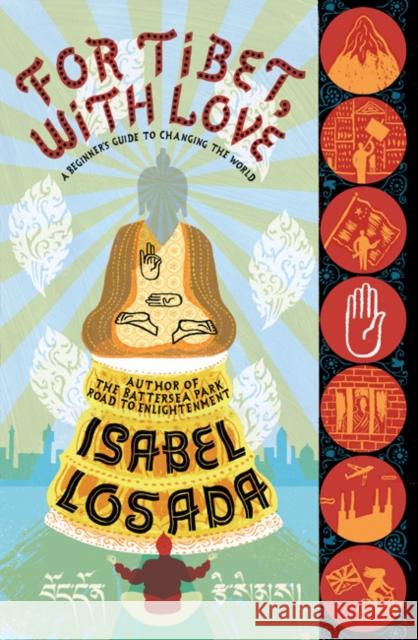 For Tibet, with Love: A Beginner's Guide to Changing the World Isabel Losada 9780747572855 Bloomsbury Publishing PLC - książka