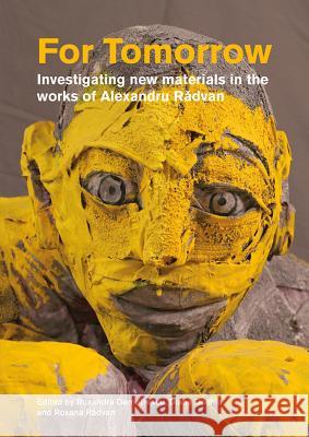 For Tomorrow: Investigating New Materials in the Works of Alexandru Radvan Ruxandra Demetrescu Diana Dochia Roxana Radvan 9781909492110 Archetype Publications - książka