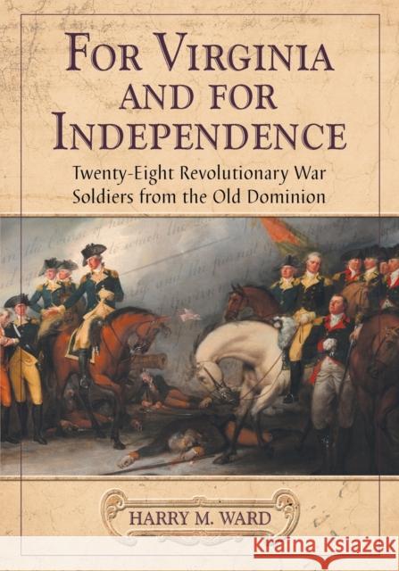 For Virginia and for Independence: Twenty-Eight Revolutionary War Soldiers from the Old Dominion Ward, Harry M. 9780786461301 McFarland & Company - książka