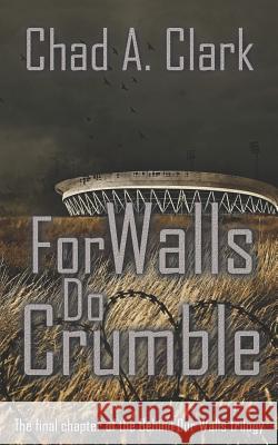 For Walls Do Crumble Duncan Ralston Simon Nevill Chad A. Clark 9781099908583 Independently Published - książka