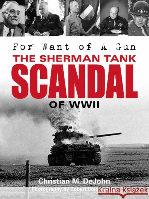 For Want of a Gun: The Sherman Tank Scandal of WWII Christian Mark Dejohn Robert Coldwell 9780764352508 Schiffer Publishing - książka