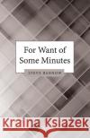 For Want of Some Minutes Steve Bannow 9781665715645 Archway Publishing