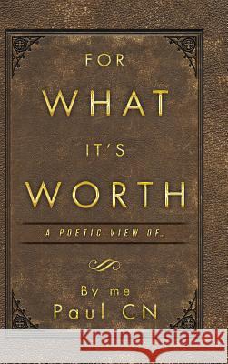 For What It's Worth: A Poetic View of ... By Me Paul Cn 9781532045370 iUniverse - książka