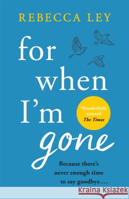 For When I'm Gone: The most heartbreaking and uplifting debut to curl up with this year! Rebecca Ley 9781409195399 Orion Publishing Co - książka