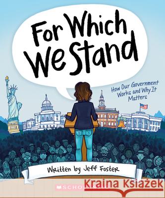 For Which We Stand: How Our Government Works and Why It Matters Jeff Foster Julie McLaughlin 9781338643091 Scholastic Inc. - książka