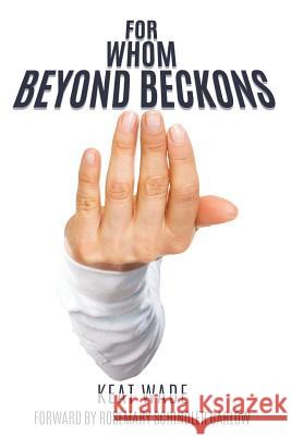 For Whom Beyond Beckons Keat Wade 9781545648568 Xulon Press - książka