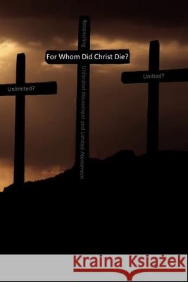 For Whom Did Christ Die?: Reconciling Unlimited Atonement and Limited Atonement R. J. Arthur 9781731173409 Independently Published - książka