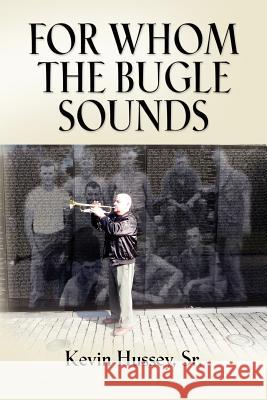 For Whom the Bugle Sounds - Memoirs of a Stone Talker Hussey, Kevin 9781621412861 Booklocker.com - książka