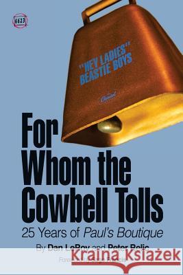 For Whom the Cowbell Tolls: 25 Years of Paul's Boutique Dan Leroy Peter Relic Jim Mahfood 9780692262375 6623 Press - książka